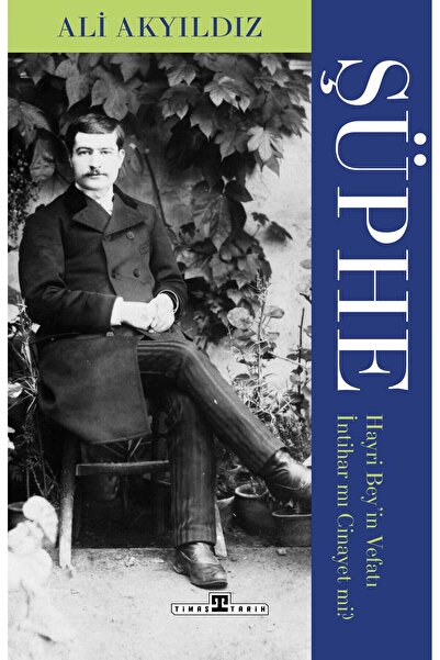 Timaş Yayınları Şüphe: Hayri Bey'in Vefatı İntihar mı Cinayet mi?