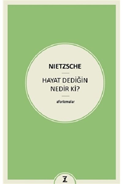 Zeplin Kitap Hayat Dediğin Nedir Ki? / Friedrich Wilhelm Nietzsche / / 978605...
