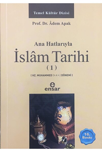 Ensar Neşriyat Anahatlarıyla Islam Tarihi 1, Adem Apak,
