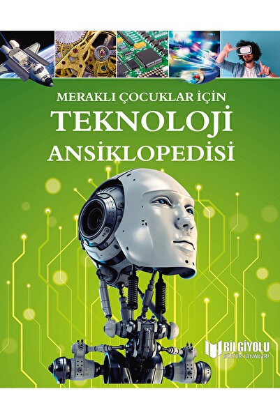 BİLGİYOLU KÜLTÜR YAYINLARI MERAKLI ÇOCUKLAR İÇİN TEKNOLOJİ ANSİKLOPEDİSİ