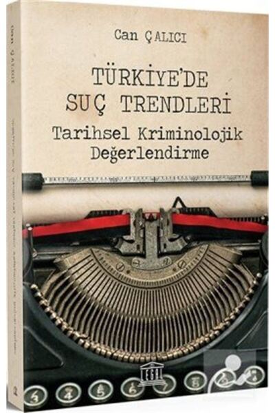 Legal Yayıncılık Türkiye'de Suç Trendleri & Tarihsel Kriminolojik Değerlendirme