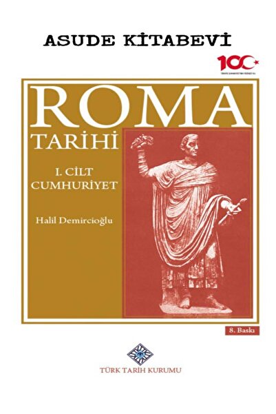 Türk Tarih Kurumu Yayınları Roma Tarihi 1.Cilt Cumhuriyet-Halil DEMİRCİOĞLU
