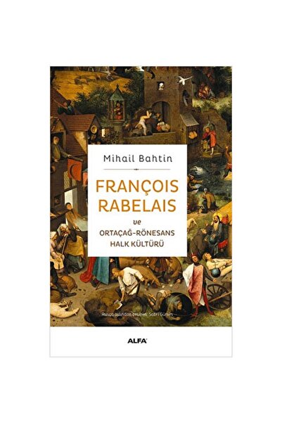 Alfa Yayınları François Rabelaıs Ve Ortaçağ Rönesans Halk Kültürü