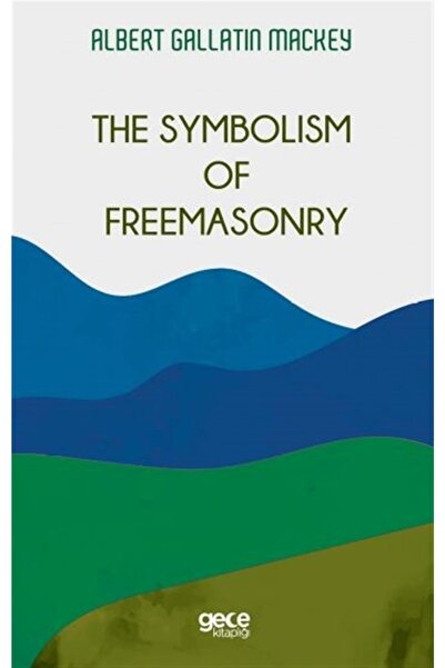 Gece Kitaplığı The Symbolism Of Freemasonry - Albert Gallatin Mackey 9786257445948