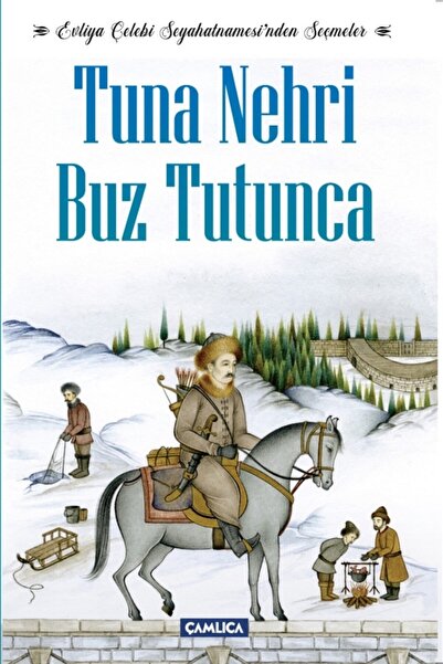 Çamlıca Basım Yayın Tuna Nehri Buz Tutunca - Evliya Çelebi Seyahatnamesi’nden...