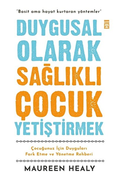Timaş Yayınları Duygusal Olarak Sağlıklı Çocuk Yetiştirmek - Maureen Healy -
