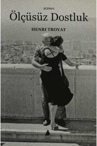 Aras Yayıncılık Ölçüsüz Dostluk - Henri Troyat 9786055753177