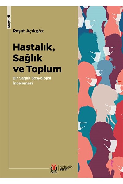 Dby Yayınları Hastalık, Sağlık Ve Toplum & Bir Sağlık Sosyolojisi Incelemesi