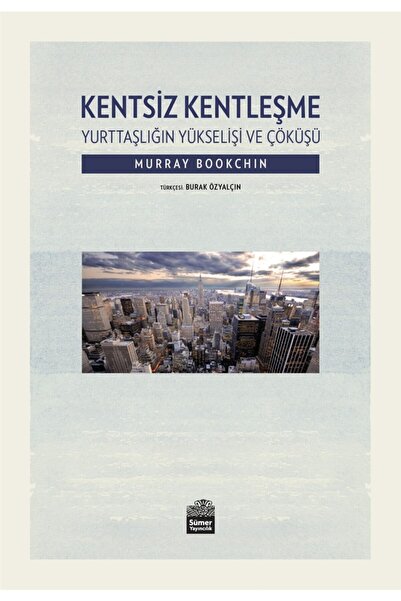 Sümer Yayıncılık Kentsiz Kentleşme - Murray Bookchin 9786056117367