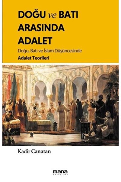 Mana Yayınları Doğu ve Batı Arasında Adalet - Doğu, Batı ve İslam Düşüncesind...