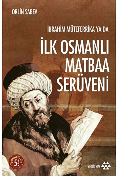 Genel Markalar İbrahim Müteferrika ya da İlk Osmanlı Matbaa Serüveni