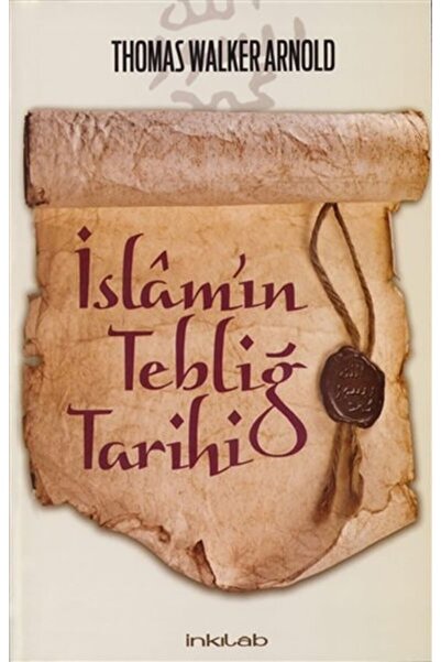 İnkılab Yayınları Islam’ın Tebliğ Tarihi Thomas Walker Arnold - Thomas Walker...
