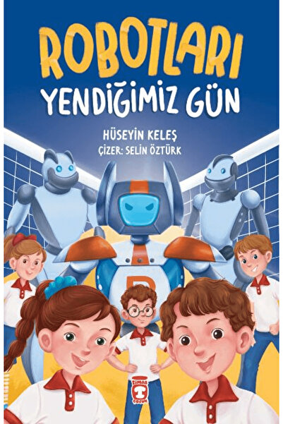 Timaş Çocuk Robotları Yendiğimiz Gün / Hüseyin Keleş / Timaş Çocuk / 97862565...