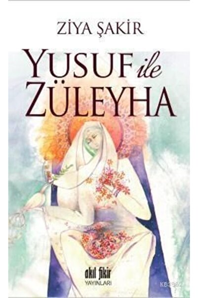 Akıl Fikir Yayınları Yusuf Ile Züleyha / Ziya Şakir / / 9786059790031