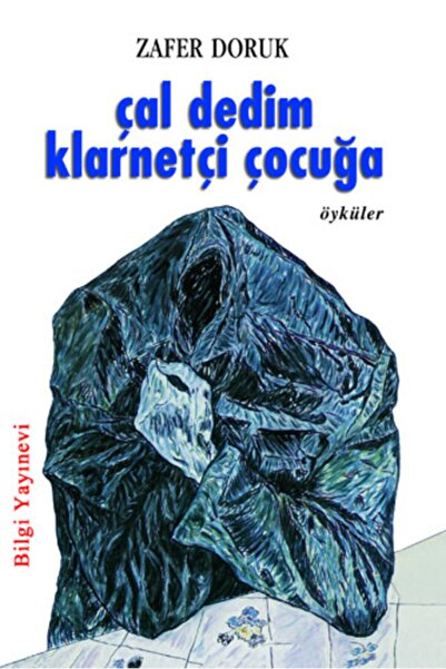 Bilgi Yayınevi Çal Dedim Klarnetçi Çocuğa Zafer Doruk