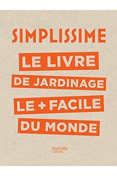 Hachette Simplissime Le Livre De Jardinage Le Plus Facile Du Monde