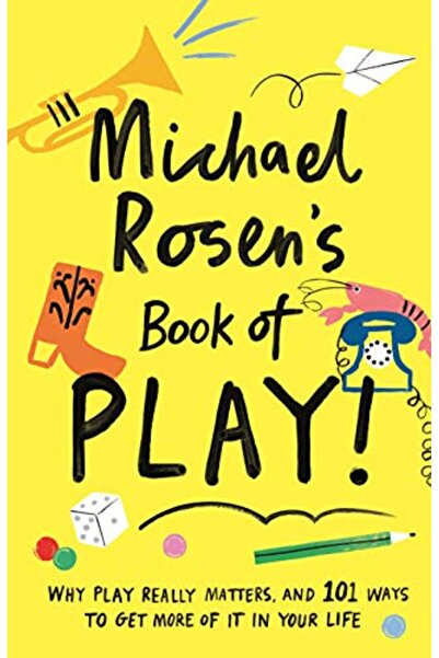 Hachette كتاب مايكل روزنز للعب: لماذا يعد اللعب مهمًا حقًا و101 طريقة للحصول على المزيد منه في حياتك