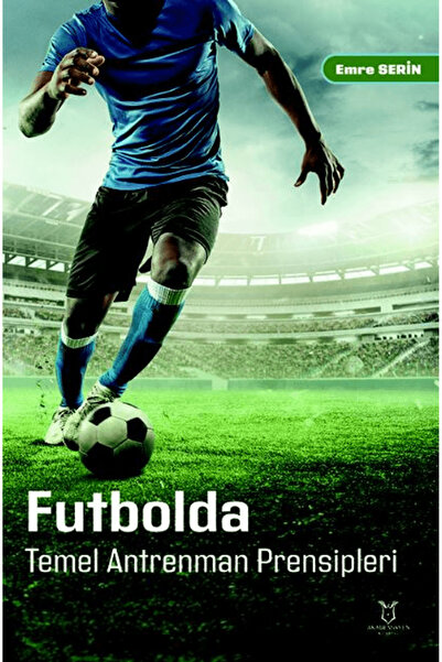 Akademisyen Kitabevi Futbolda Temel Antrenman Prensipleri / Emre Serin / Akad...