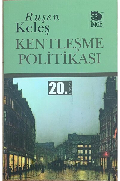İmge Kitabevi Yayınları Kentleşme Politikası RUŞEN KELEŞ SON BASKI