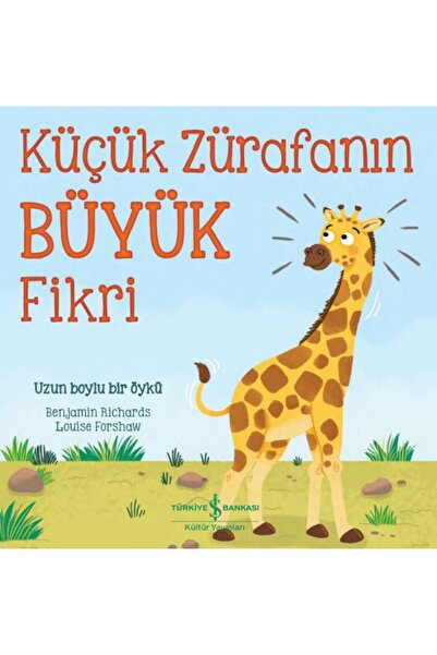 TÜRKİYE İŞ BANKASI KÜLTÜR YAYINLARI Küçük Zürafanın Büyük Fikri