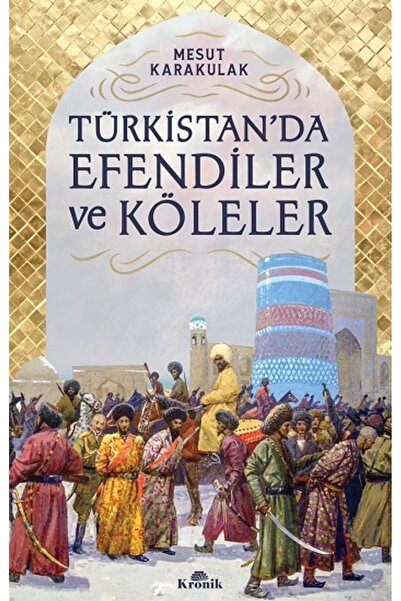 Kronik Kitap Türkistan’da Efendiler Ve Köleler