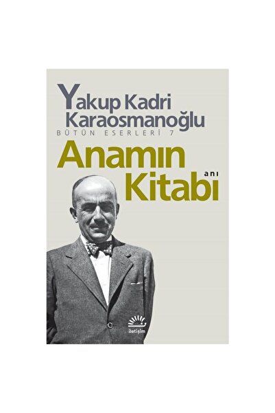 İletişim Yayınları Anamın Kitabı Yakup Kadri Karaosmanoğlu Iletişim Yayınları