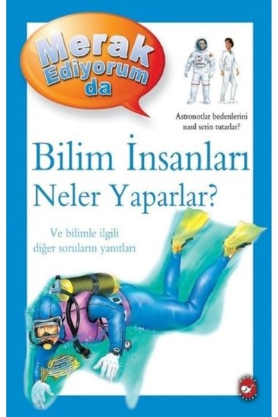 Beyaz Balina Yayınları Merak Ediyorum Da - Bilim Insanları Neler Yaparlar?