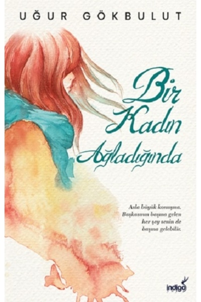 İndigo Kitap Bir Kadın Ağladığında / / Uğur Gökbulut