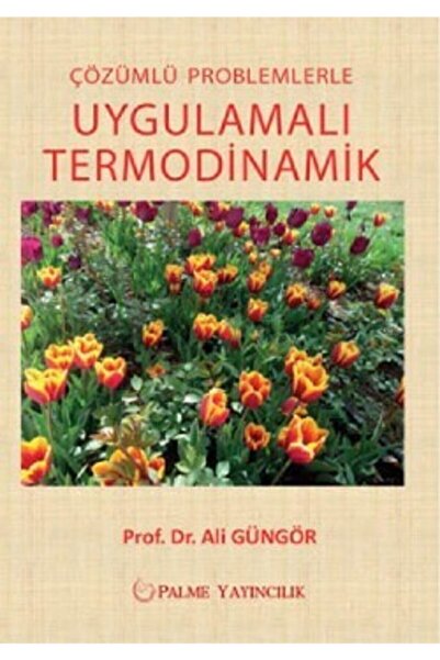 Palme Yayıncılık Çözümlü Problemlerle Uygulamalı Termodinamik / Ali Güngör / / 9786053553700