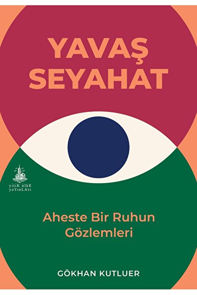 Yitik Ülke Yayınları Yavaş Seyahat - Aheste Bir Ruhun Gözlemleri