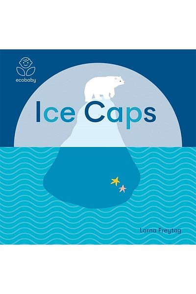 Kolektif Kitap Eco Baby: Ice Caps| 0-3 Years Old Children's Illustrated English Book