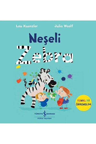 TÜRKİYE İŞ BANKASI KÜLTÜR YAYINLARI Neşeli Zebra - Renkleri Öğrenelim - Lou K...