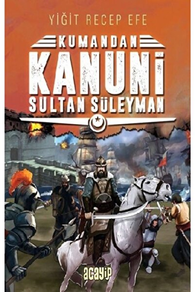 Genel Markalar Kanuni Sultan Süleyman - Kumandan 5 / Yiğit Recep Efe / Acayip Kitaplar / 9786059534239