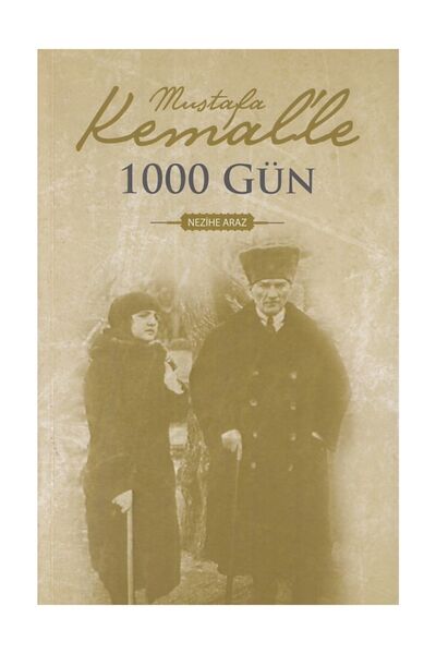 Dünya Yayınları Mustafa Kemal'le 1000 Gün - Nezihe Araz - 9789753044714