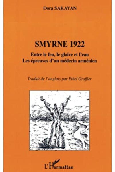 Harmattan سميرني 1922 Entre Le Feu Le Glaive Et Leau Les Epreuves Dun Medecin Armenien