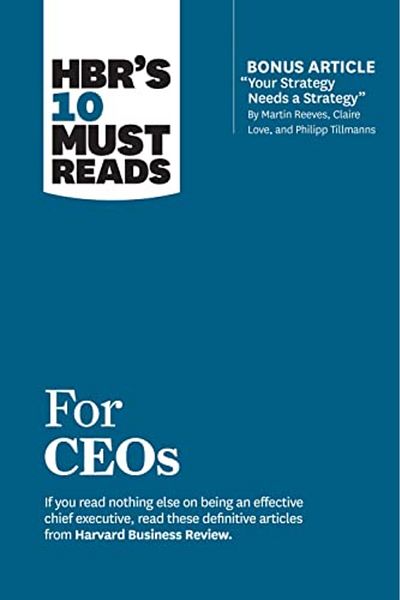 Ingram Hbrs 10 Must Reads For Ceos With Bonus Article Your Strategy Needs A Strategy By Martin Reeves