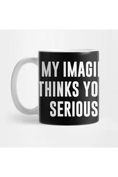 TatFast My Imaginary Friend Thinks You Have Some Serious Problems Mug