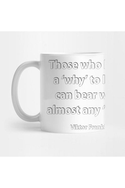 TatFast Those Who Have A 'why' To Live, Can Bear With Almost Any 'how' - Viktor E. Frankl Stoic Quotes Mug