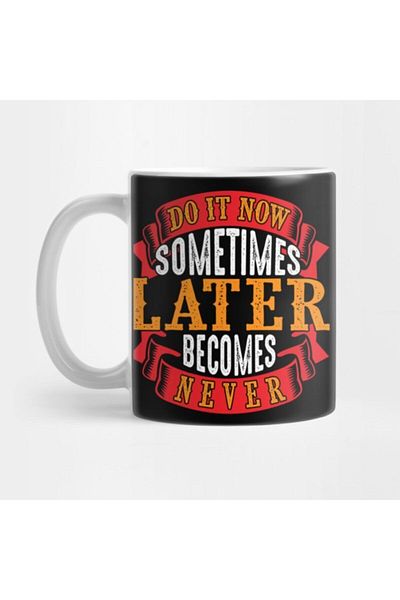 TatFast Do It Sometimes Later Becomes Never Mug, Gift, Dowry, Presentation