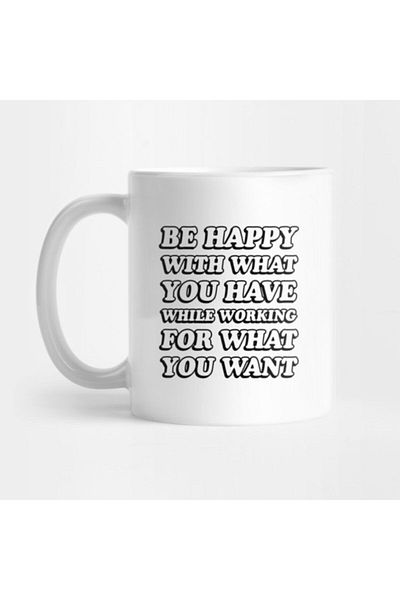 TatFast Be Happy With What You Have Whıle Working For What You Want Mug