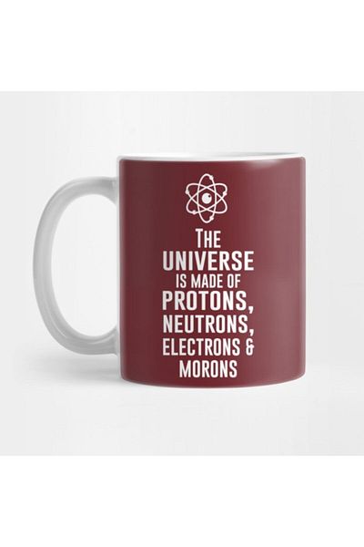 TatFast The Universe Is Made Of Protons Neutrons Electrons And Morons Mug
