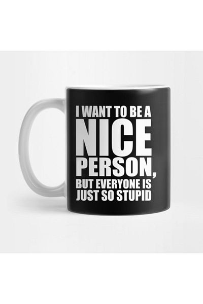 TatFast I Want To Be A Nice Person But Everyone Is Just So Stupid Mug