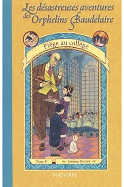 Interforum Editis Les Desastreuses Aventures Des Orphelins Baudelaire المجلد 5 Piege Au College