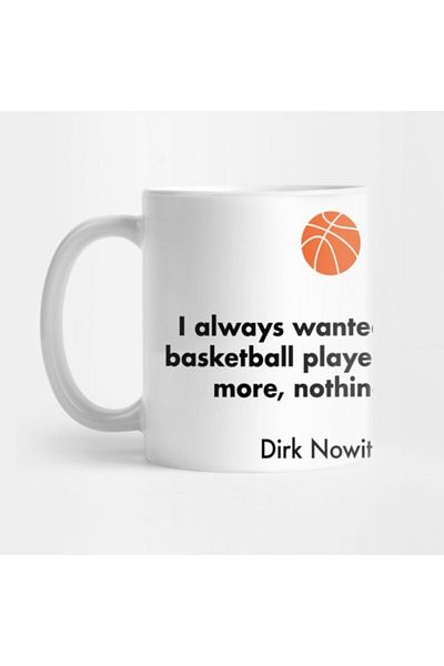 TatFast I Always Wanted To Be A Basketball PlayerNothing More, Nothing LessDirk Nowitzki Mug