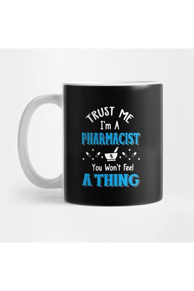 TatFast Trust Me I'M a Pharmacist You Won'T Feel a Thing Mug, Gift, Dowry, Presentation