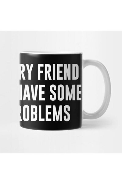 TatFast My Imaginary Friend Thinks You Have Some Serious Problems Mug
