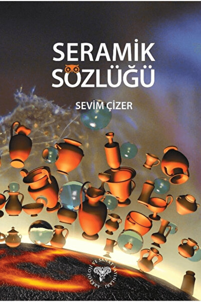 Arkeoloji ve Sanat Yayınları Seramik Sözlüğü / Sevim Çizer / Arkeoloji ve San...