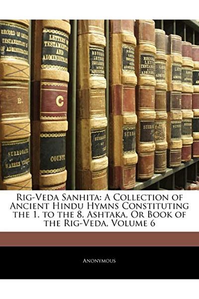 Ingram Rigveda Sanhita A Collection Of Ancient Hindu Hymns Constituting The 1 To The 8 Ashtaka Or Book