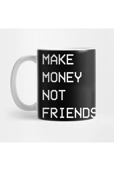 TatFast Make Money Not Friends. Mug, Gift, Dowry, Presentation Holder