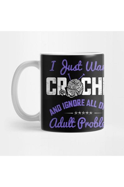TatFast I Just Wanna Crochet And Ignore All Of My Adult Problems Mug